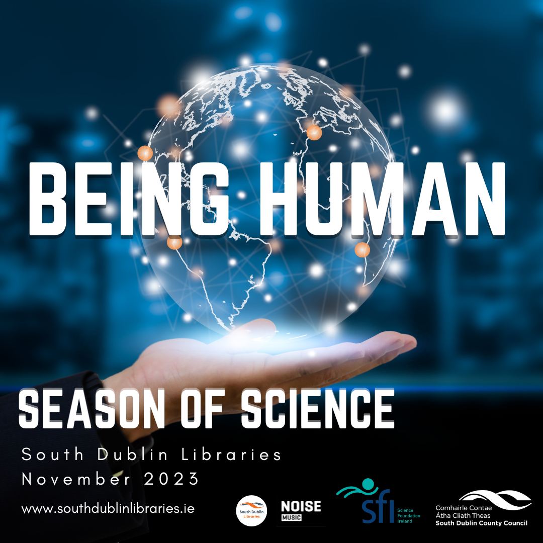Being Human: Season of Science at South Dublin Libraries sumamry image